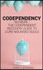 Codependency: No more - The codependent recovery guide to cure wounded souls