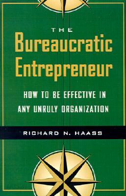 The Bureaucratic Entrepreneur: How to Be Effective in Any Unruly Organization