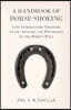 A Handbook of Horse-Shoeing with Introductory Chapters on the Anatomy and Physiology of the Horse's Foot