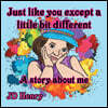 Just like you except a little bit different.: A story about me.