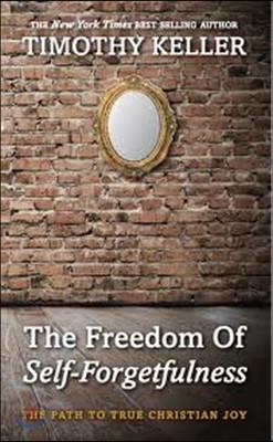 The Freedom of Self Forgetfulness