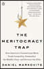 The Meritocracy Trap: How America's Foundational Myth Feeds Inequality, Dismantles the Middle Class, and Devours the Elite