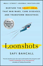 Loonshots: Nurture the Crazy Ideas That Win Wars, Cure Diseases, and Transform Industries