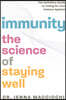 Immunity: The Science of Staying Well - The Definitive Guide to Caring for Your Immune System