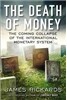 The Death of Money: The Coming Collapse of the International Monetary System