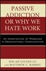 Passive Addiction or Why We Hate Work: An Investigation of Problems in Organizational Communication