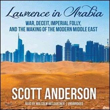 Lawrence in Arabia: War, Deceit, Imperial Folly, and the Making of the Modern Middle East