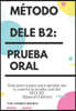 Método Dele B2: PRUEBA ORAL: Guía paso a paso para aprobar por tu cuenta la prueba oral del DELE B2 (Spanish Edition)