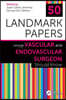 50 Landmark Papers Every Vascular and Endovascular Surgeon Should Know