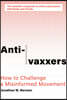 Anti-Vaxxers: How to Challenge a Misinformed Movement