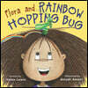 Flora and Rainbow Hopping Bug
