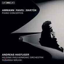 Andreas Haefliger 아만, 라벨, 버르토크: 피아노 협주곡 (Ammann / Ravel / Bartok: Piano Concertos)