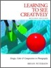 Learning to See Creatively, Third Edition: Design, Color, and Composition in Photography