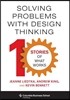 Solving Problems with Design Thinking: Ten Stories of What Works