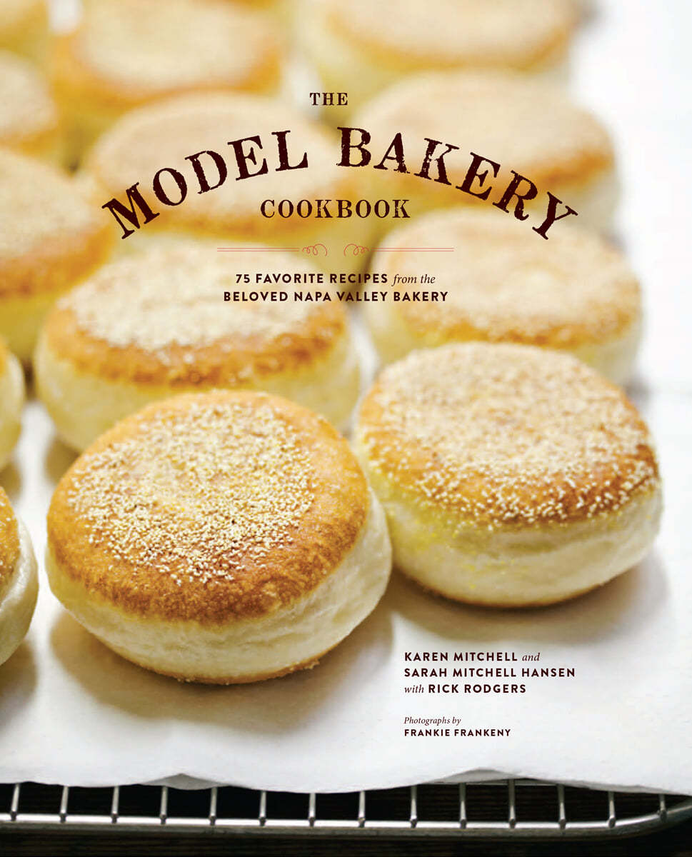 The Model Bakery Cookbook: 75 Favorite Recipes from the Beloved Napa Valley Bakery (Baking Cookbook, Bread Baking, Baking Bible Cookbook)