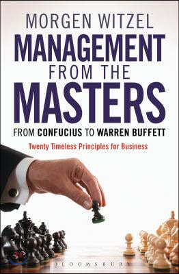 Management from the Masters: From Confucius to Warren Buffett Twenty Timeless Principles for Business