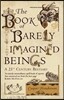 The Book of Barely Imagined Beings