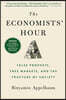 The Economists' Hour: False Prophets, Free Markets, and the Fracture of Society