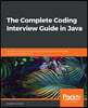 The Complete Coding Interview Guide in Java: An effective guide for aspiring Java developers to ace their programming interviews