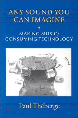 Any Sound You Can Imagine: Making Music/Consuming Technology