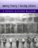 Moving History/Dancing Cultures: A Dance History Reader