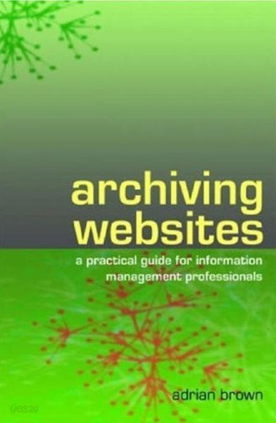 Archiving Websites : A Practical Guide for Information Management Professionals (Paperback)