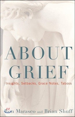 About Grief: Insights, Setbacks, Grace Notes, Taboos