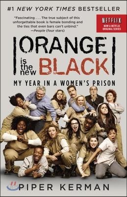 Orange Is the New Black (Movie Tie-In Edition): My Year in a Women&#39;s Prison