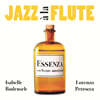 Isabelle Bodenseh & Lorenzo Petrocca (이사벨 보덴시 & 로렌조 페트로카) - Jazz A La Flute : Essenza
