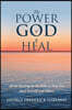 The Power of God to Heal: All the Healings in the Bible to Help You Heal Yourself and Others