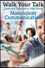 Walk Your Talk; Tools and Theories To Share Nonviolent Communication