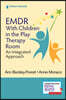 EMDR with Children in the Play Therapy Room: An Integrated Approach