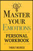 Master Your Emotions: A Practical Guide to Overcome Negativity and Better Manage Your Feelings (Personal Workbook)
