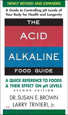 The Acid-Alkaline Food Guide - Second Edition: A Quick Reference to Foods and Their Effect on PH Levels