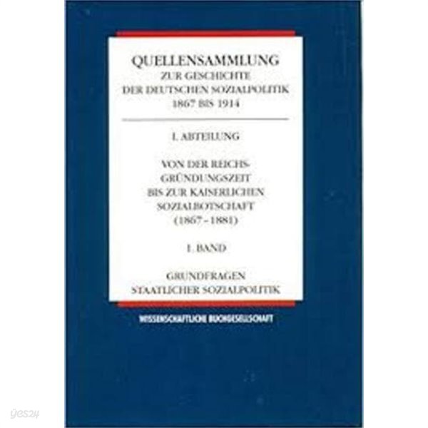 Von der Reichsgrundungszeit bis zur kaiserlichen Sozialbotschaft 1867 - 1881, Bd. 1: Grundfragen staatlicher Sozialpolitik (Quellensammlung zur ... Sozialpolitik 1867 bis 1914, Band 1)   (Deutsch) Geb