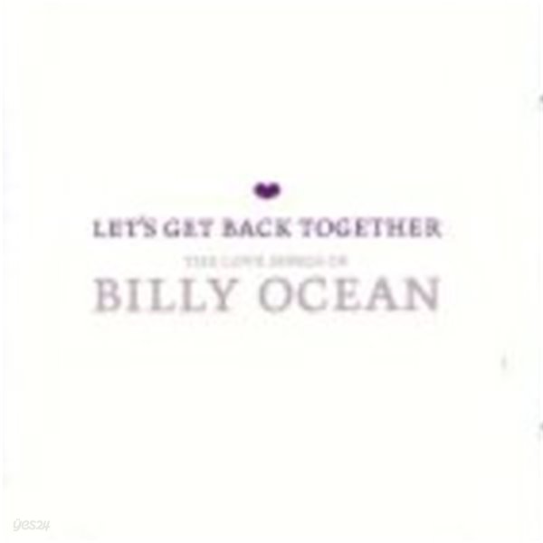 Billy Ocean / Let&#39;s Get Back Together - The Love Songs Of Billy Ocean