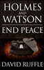 Holmes and Watson End Peace: A Novel of Sherlock Holmes