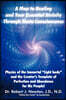 A Map to Healing and Your Essential Divinity Through Theta Consciousness: The Physics of the Immortal Light Body and the Creator's Template of Per
