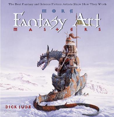 More Fantasy Art Masters: The Best Fantasy and Science Fiction Artists Show How They Work