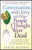 Conversations with Jerry and Other People I Thought Were Dead: Seven Compelling Dialogues That Will Transform the Way You Think about Dying . . . and