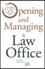 Opening and Managing a Law Office: Go Solo, Win Clients, and Be Your Own Boss