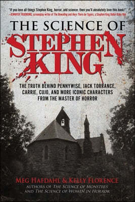 The Science of Stephen King: The Truth Behind Pennywise, Jack Torrance, Carrie, Cujo, and More Iconic Characters from the Master of Horror