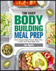 The Easy Bodybuilding Meal Prep: 6-Week Plant-Based High-Protein Meal Plan to Get Your Best Body Ever