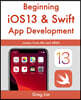Beginning iOS 13 & Swift App Development: Develop iOS Apps with Xcode 11, Swift 5, Core ML, ARKit and more
