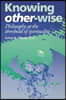 Knowing Other-Wise: Epistemology at the Threshold of Spirituality