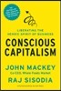 Conscious Capitalism: Liberating the Heroic Spirit of Business