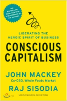 Conscious Capitalism: Liberating the Heroic Spirit of Business