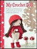 My Crochet Doll: A Fabulous Crochet Doll Pattern with Over 50 Cute Crochet Doll Clothes and Accessories