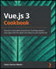 Vue.js 3 Cookbook: Discover actionable solutions for building modern web apps with the latest Vue features and TypeScript