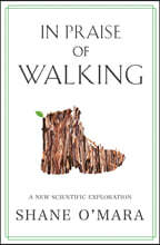 In Praise of Walking: A New Scientific Exploration